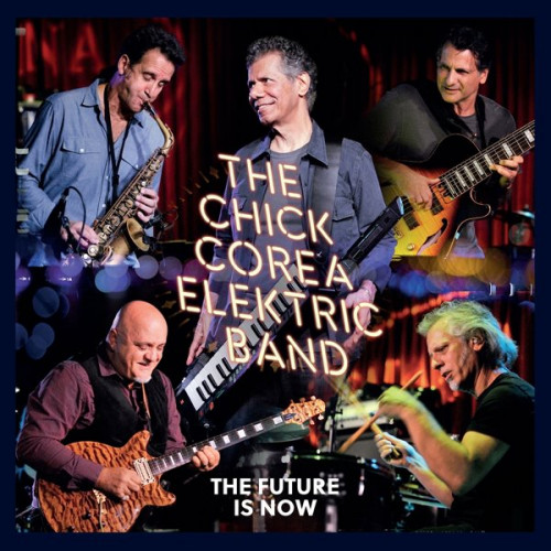 The Chick Corea Elektric Band - The Future Is Now (2023) FLAC